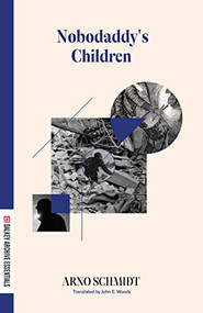 Nobodaddy's Children by Arno Schmidt, John E. Woods, 9781628974560