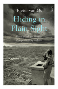 Hiding in Plain Sight (How a Jewish Girl Survived Europe's Heart of Darkness) by Pieter van Os, David Doherty, 9781957363042