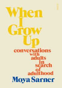When I Grow Up (Conversations with Adults in Search of Adulthood) by Moya Sarner, 9781957363141