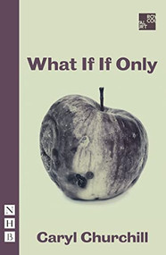What If If Only by Caryl Churchill, 9781839040269