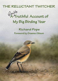 The Reluctant Twitcher (A Quite Truthful Account of My Big Birding Year) by Richard Pope, 9781554884582
