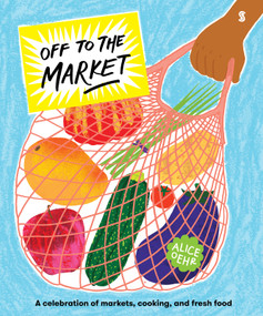 Off to the Market (A Celebration of Markets, Cooking, and Fresh Food) by Alice Oehr, 9781957363172