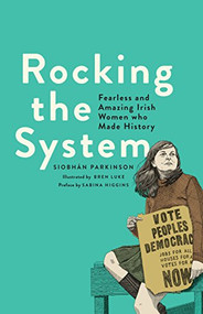 Rocking the System (Fearless and Amazing Irish Women who Made History) by Siobhán Parkinson, Bren Luke, 9781910411964