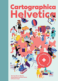 Cartographica Helvetica (A Young Explorer's Atlas of Switzerland) by Diccon Bewes, Dina Christ, Nicola Carpi, 9783038691150