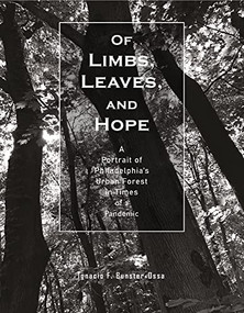 Of Limbs, Leaves, and Hope (A Portrait of Philadelphia's Urban Forest in Times of a Pandemic) by Ignacio F. Bunster-Ossa, 9781954081932
