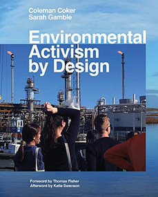 Environmental Activism by Design by Coleman Coker, Sarah Gamble, Thomas Fisher, Katie Swenson, 9781954081796