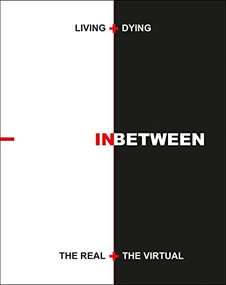 Living + Dying INbetween the Real + the Virtual by Peter Jay Zweig, 9781954081789