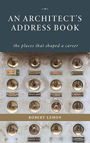 An Architect's Address Book (The places that shaped a career) by Robert Lemon, 9781954081963