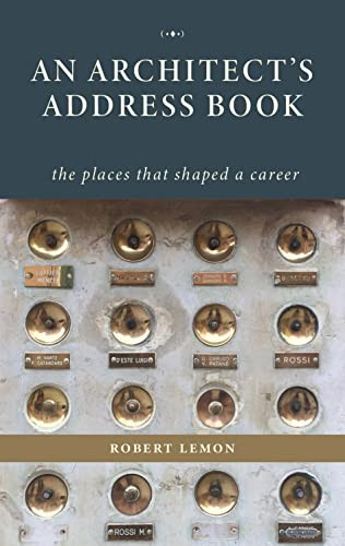 An Architect's Address Book (The places that shaped a career) by Robert Lemon, 9781954081963