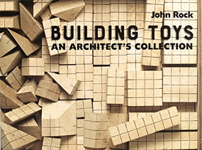 Building Toys (An Architect's Collection) by John Rock, 9781954081987