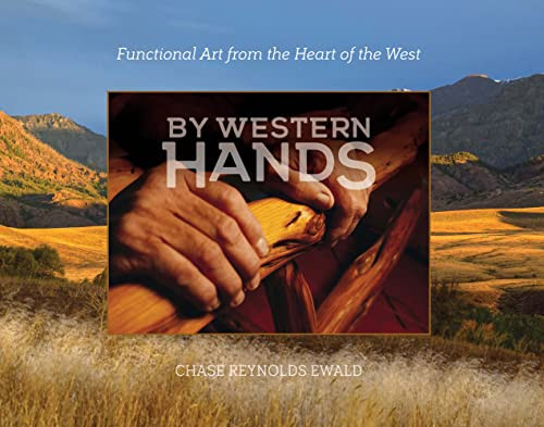 By Western Hands (Functional Art from the Heart of the West) by Chase Reynolds Ewald, 9781957183169
