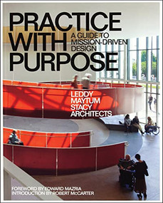Practice with Purpose (A Guide to Mission-Driven Design) by LEDDY MAYTUM STACY Architects, Robert McCarter, Edward Mazria, Marsha Maytum, 9781957183046