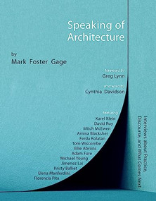 Speaking of Architecture (Interviews About What Comes Next, with Mark Foster Gage) by Mark Foster Gage, 9781957183183