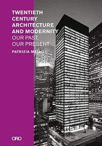 Twentieth-Century Architecture and Modernity (Our Past, Our Present) by Patrizia Mello, 9781954081901