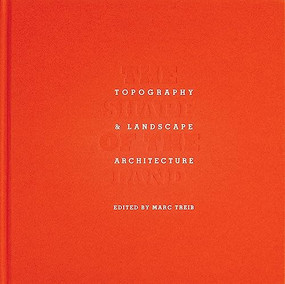 The Shape of the Land (Topography & Landscape Architecture) by Marc Treib, David Meyer, 9781957183244