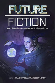 Future Fiction: New Dimensions in International Science Fiction by Bill Campbell, Francesco Verso, Carlos Hernandez, James Patrick Kelly, Clelia Farris, Xia Jia, T.L. Huchu, 9780998705910