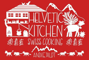 Helvetic Kitchen (Swiss Cooking) by Andie Pilot, 9783038690375
