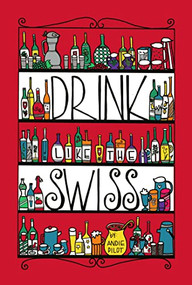 Drink Like the Swiss by Andie Pilot, 9783038690498