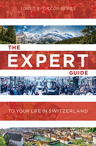 The Expert Guide to Your Life in Switzerland by Diccon Bewes, Ashley Curtis, 9783038690764