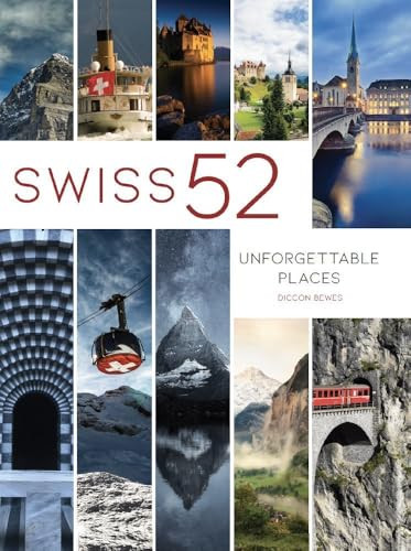 Swiss 52 (Unforgettable Places) by Diccon Bewes, 9783038691013