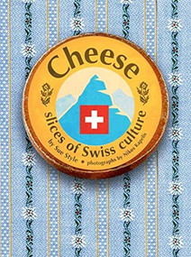 Cheese - slices of Swiss culture by Sue Style, Nikos Kapelis, 9783905252200