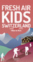 Fresh Air Kids Switzerland 2 (Hikes to Huts) by Melinda Schoutens, Robert Schoutens, 9783907293232