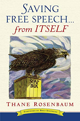 Saving Free Speech...from Itself by Thane Rosenbaum, Bret Stephens, 9781941493267