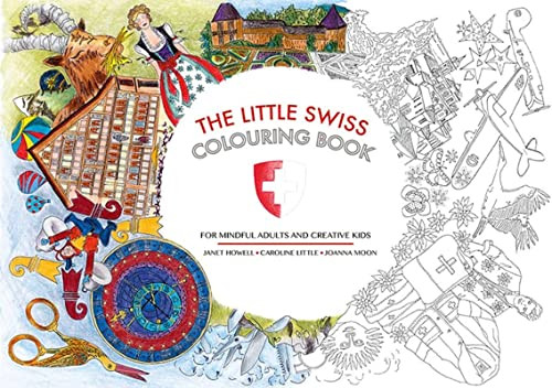 The Little Swiss Colouring Book (For Mindful Adults and Creative Kids) by Janet Howell, Caroline Little, Joanna Moon, 9783038690177