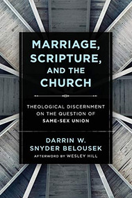 Marriage, Scripture, and the Church (Theological Discernment on the Question of Same-Sex Union) by Darrin W. Snyder Belousek, Wesley Hill, 9781540961839