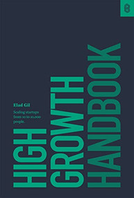 High Growth Handbook (Scaling Startups from 10 to 10,000 People) by Elad Gil, 9781732265103