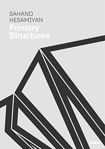 Sahand Hesamiyan: Primary Structures by Sahand Hesamiyan, 9781912165506