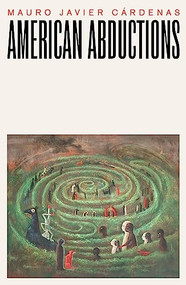 American Abductions by Mauro Javier Cardenas, 9781628975185