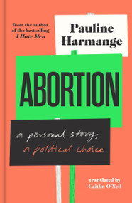 Abortion (A Personal Story, a Political Choice) by Pauline Harmange, Caitlin O'Neil, 9781957363295