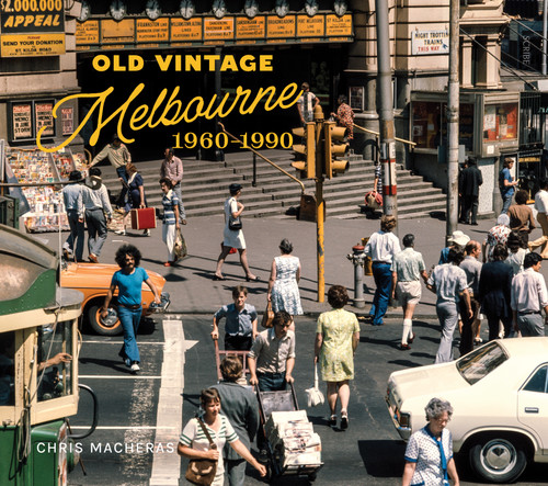 Old Vintage Melbourne, 1960-1990 by Chris Macheras, 9781922585691