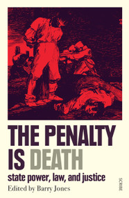 The Penalty Is Death (State Power, Law, and Justice) by Barry Jones, Barry Jones, 9781957363387
