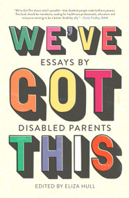 We've Got This (Essays by Disabled Parents) by Eliza Hull, 9781957363257