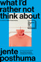 What I'd Rather Not Think About (Shortlisted for the International Booker Prize 2024) by Jente Posthuma, Sarah Timmer Harvey, 9781957363356