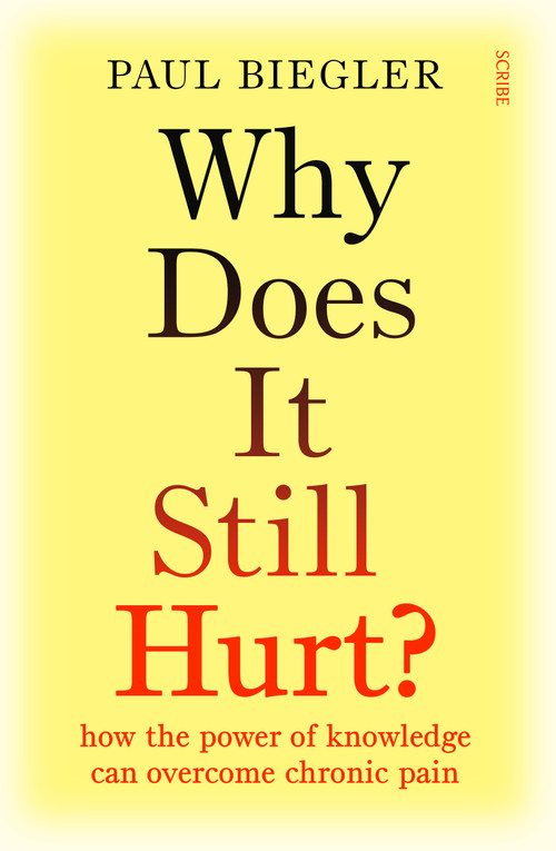 Why Does It Still Hurt? (How the Power of Knowledge Can Overcome Chronic Pain) by Paul Biegler, 9781957363271