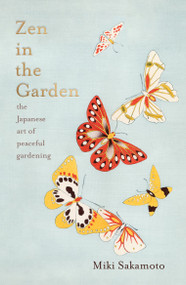 Zen in the Garden (The Japanese Art of Peaceful Gardening) by Miki Sakamoto, Catherine Venner, 9781957363332