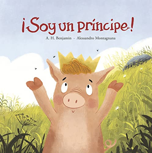 ¡Soy un príncipe! (Spanish Edition) by A.H. Benjamin, Alessandro Montagnana, 9788419253453