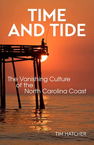 Time and Tide (The Vanishing Culture of the North Carolina Coast) by Tim Hatcher, 9781958888032