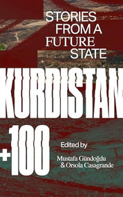 Kurdistan +100 (Stories from a Future State) by Orsola Casagrande, Mustafa Gündoğdu, 9781646052806