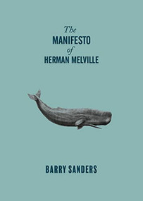 The Manifesto of Herman Melville by Barry Sanders, 9781682193990