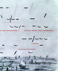 Notes from the Passenger by Gillian Conoley, 9781643621722