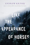 Like the Appearance of Horses by Andrew Krivak, 9781954276314