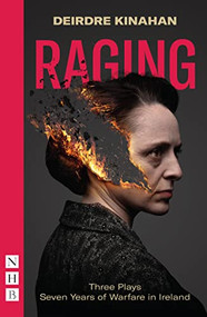 Raging: Three Plays/Seven Years of Warfare in Ireland (Wild Sky, Embargo & Outrage) by Deirdre Kinahan, 9781839040863