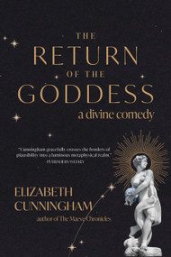 The Return of the Goddess (A Divine Comedy) by Elizabeth Cunningham, 9781948626989