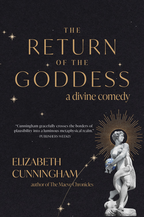 The Return of the Goddess (A Divine Comedy) by Elizabeth Cunningham, 9781948626989