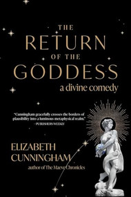 The Return of the Goddess (A Divine Comedy) by Elizabeth Cunningham, 9781948626989
