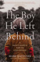 The Boy He Left Behind (A Man's Search for His Lost Father) by Mark Matousek, 9781958972045